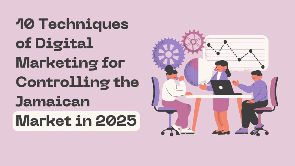 10 Techniques of Digital Marketing for Controlling the Jamaican Market in 2025