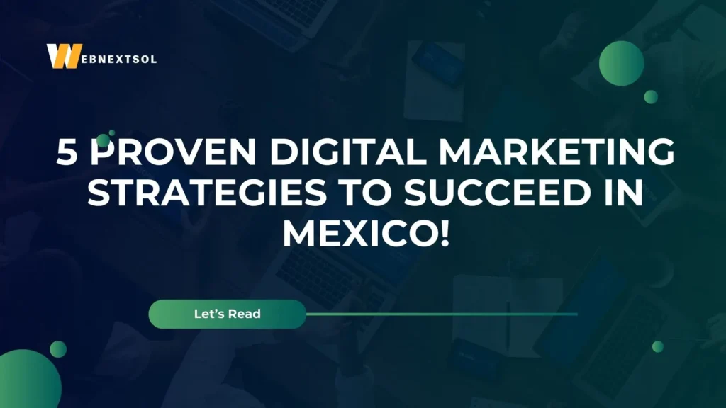 5 Proven Digital Marketing Strategies to Succeed in Mexico!